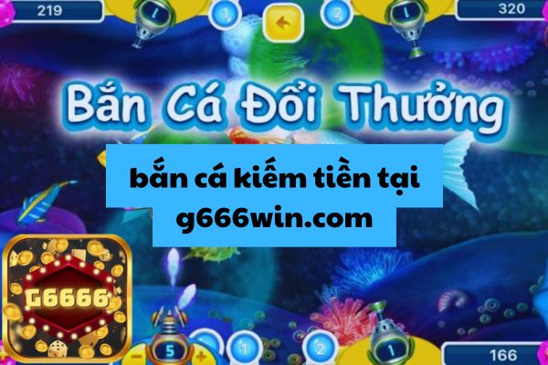 G666win Tổng Hợp Những Mẹo Bắn Cá Ẳn Tiền Đỉnh Cao.jpg