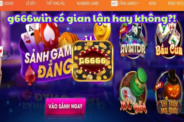 Đánh Giá Thương Hiệu g666 win Có Thực Sự Gian Lận Hay Không?